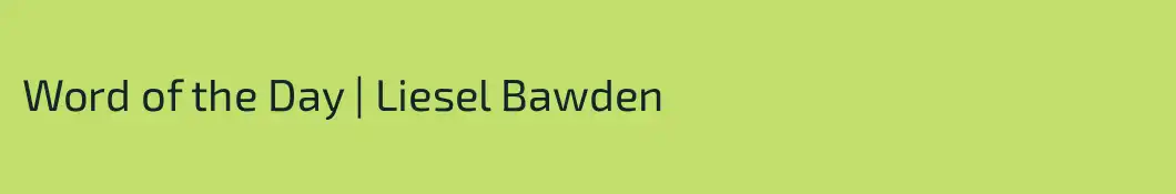 Word of the Day | Liesel Bawden